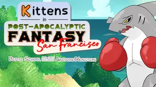 Kittens in Post-Apocalyptic Fantasy San Francisco: Battle School for Only the Most Awesome Monsters