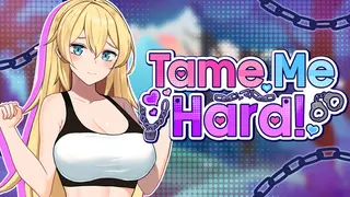 Tame Me Hard!