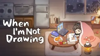 When I'm Not Drawing