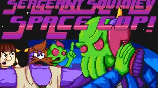 Sergeant Squidley: Space Cop!