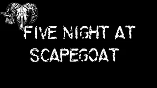 Five Night at Scapegoat