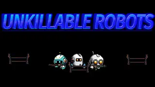 UNKILLABLE ROBOTS