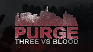 PURGE - Three vs Blood
