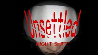 Unsettled : NIGHT SHIFT