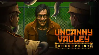 Uncanny Valley: Checkpoint