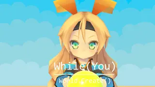 While (You) World.Create()