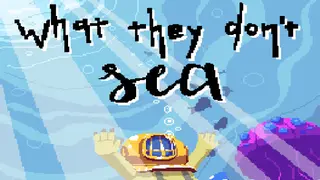 What They Don't Sea