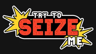 Try to seize me