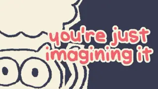 you're just imagining it