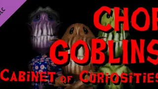 Chop Goblins - Cabinet of Curiosities