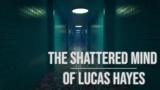 The Shattered Mind of Lucas Hayes