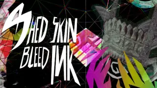 Shed Skin, Bleed Ink