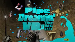 Pipe Dreamin' VR: The Big Easy