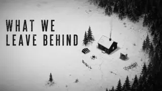 What We Leave Behind