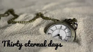 Thirty eternal days