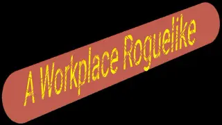 A Workplace Roguelike