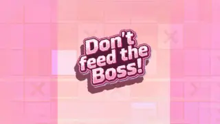 Don't Feed the Boss!