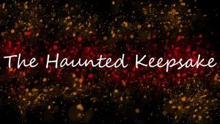 The Haunted Keepsake