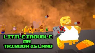 Little Trouble On Tribuda Island