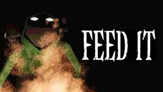 FEED IT
