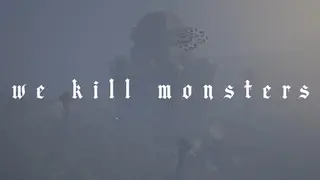 We Kill Monsters