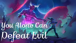 You Alone Can Defeat Evil