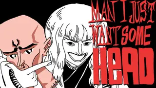 Man I Just Want Some Head