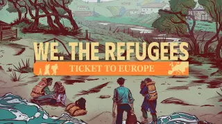 We. The Refugees: Ticket to Europe - Switch