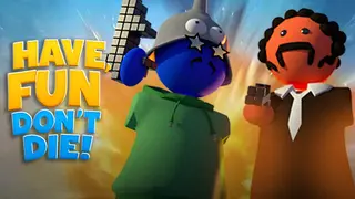 Have Fun, Don't Die!