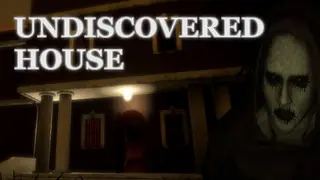 Undiscovered House