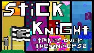 Stick Knight Takes Over the Universe