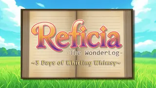 Reficia: The WonderLog ~3 Days of Whirling Whimsy~