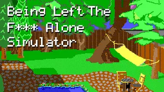 Being Left The Fuck Alone Simulator