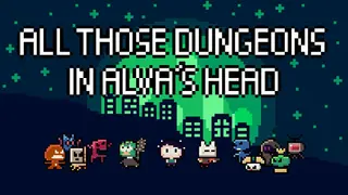 All Those Dungeons In Alva's Head