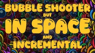 Bubble Shooter but In Space and Incremental
