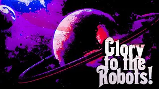 Glory to the Robots