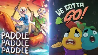 We Gotta Go + PADDLE PADDLE PADDLE