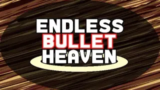 Endless Bullet Heaven
