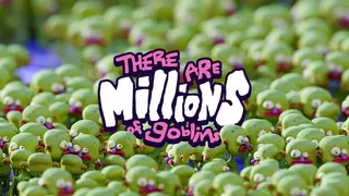 There Are Millions of Goblins