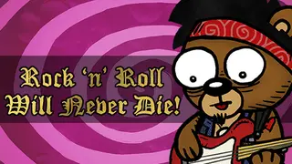 Rock 'n' Roll Will Never Die!