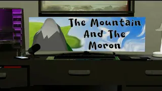 The Mountain And The Moron