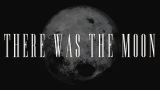 There Was the Moon