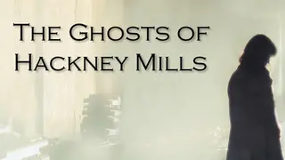 The Ghosts of Hackney Mills