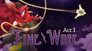 Fine Work: Act I