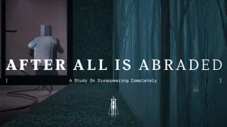 After All Is Abraded: A Study on Disappearing Completely
