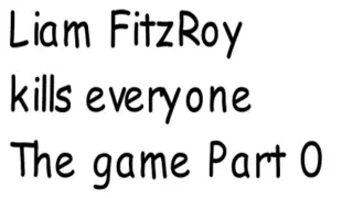 Liam FitzRoy kills everyone The game Part Zero