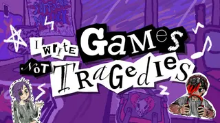 I Write Games Not Tragedies
