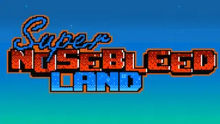 Super Nosebleed Land