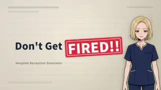 Don't Get Fired!! ~Hospital Reception Simulator~