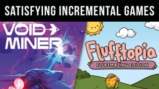 Satisfying Incremental Games - Flufftopia & Void Miner